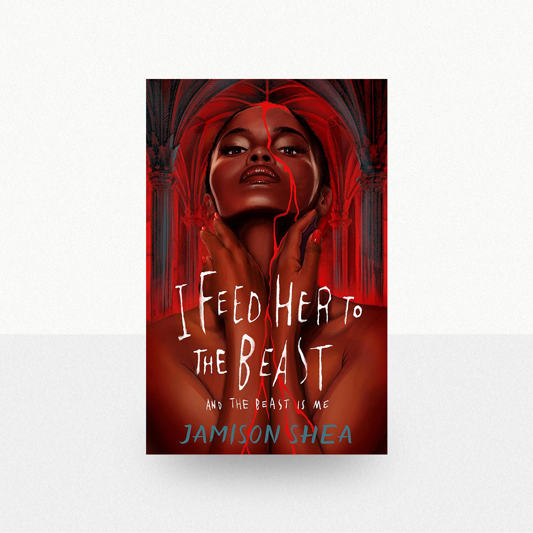 Shea, Jamison - I Feed Her to the Beast and the Beast Is Me