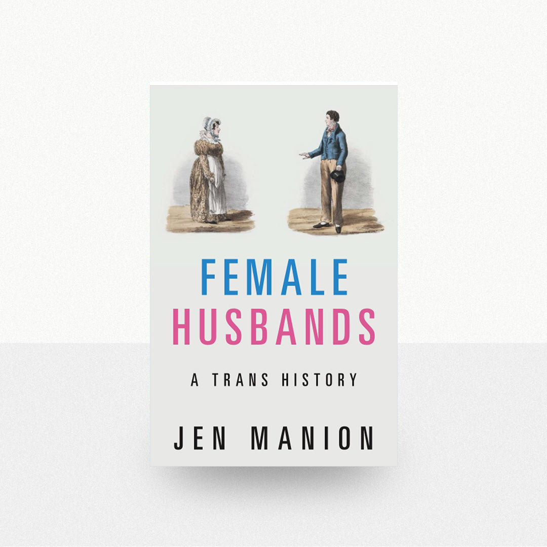Manion, Jen - Female Husbands: A Trans History