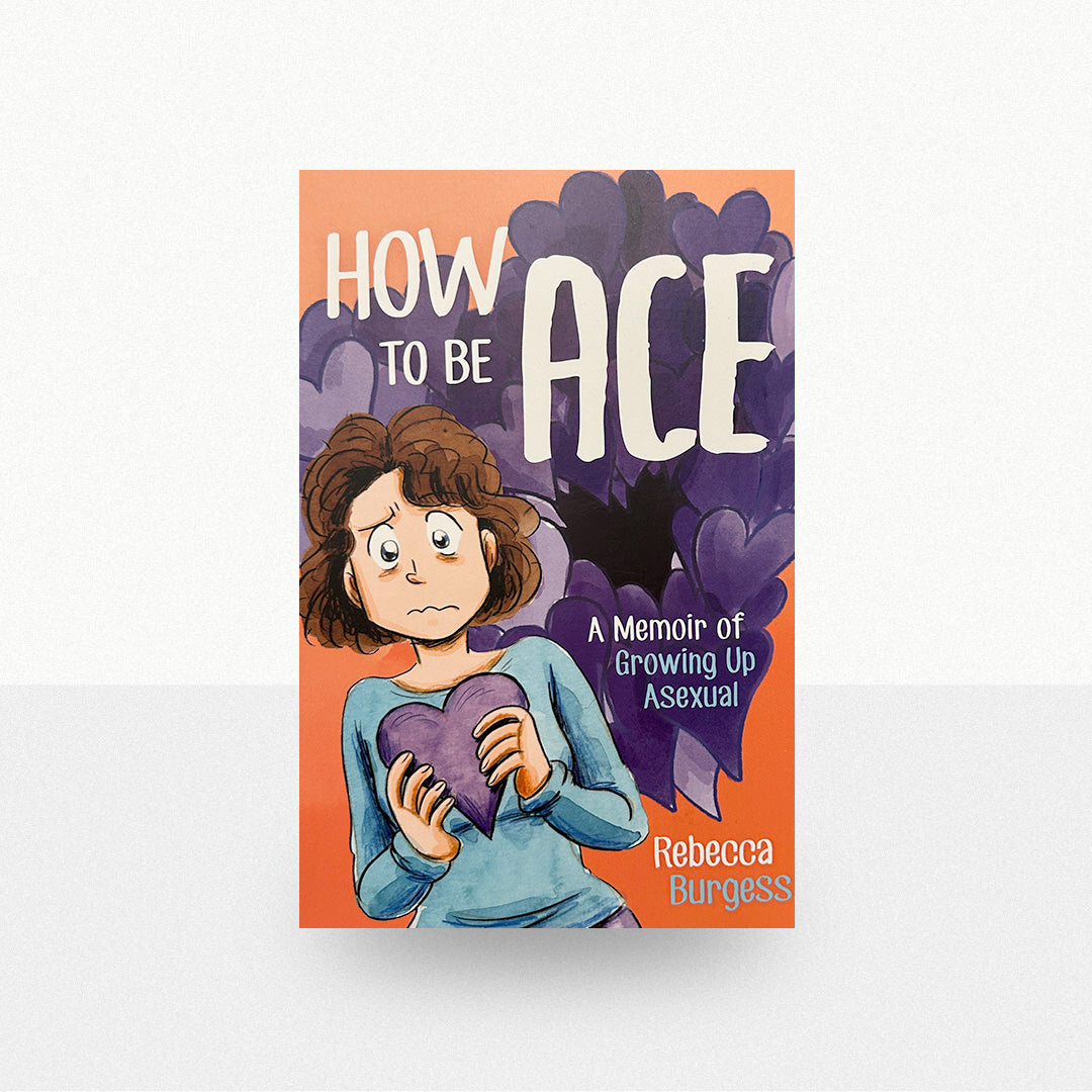 Burgess, Rebecca - How to Be Ace