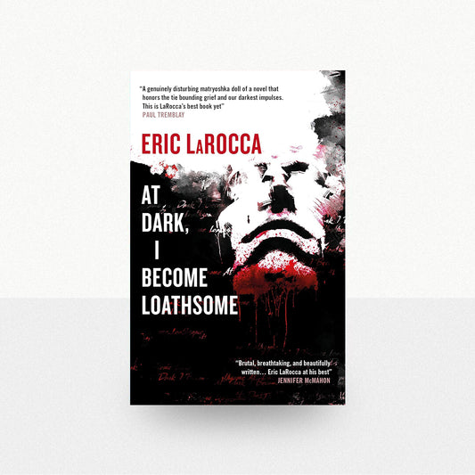 LaRocca, Eric - At Dark, I Become Loathsome