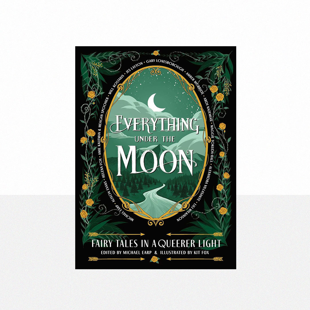Earp, Michael - Everything Under the Moon: Fairy tales in a queerer light