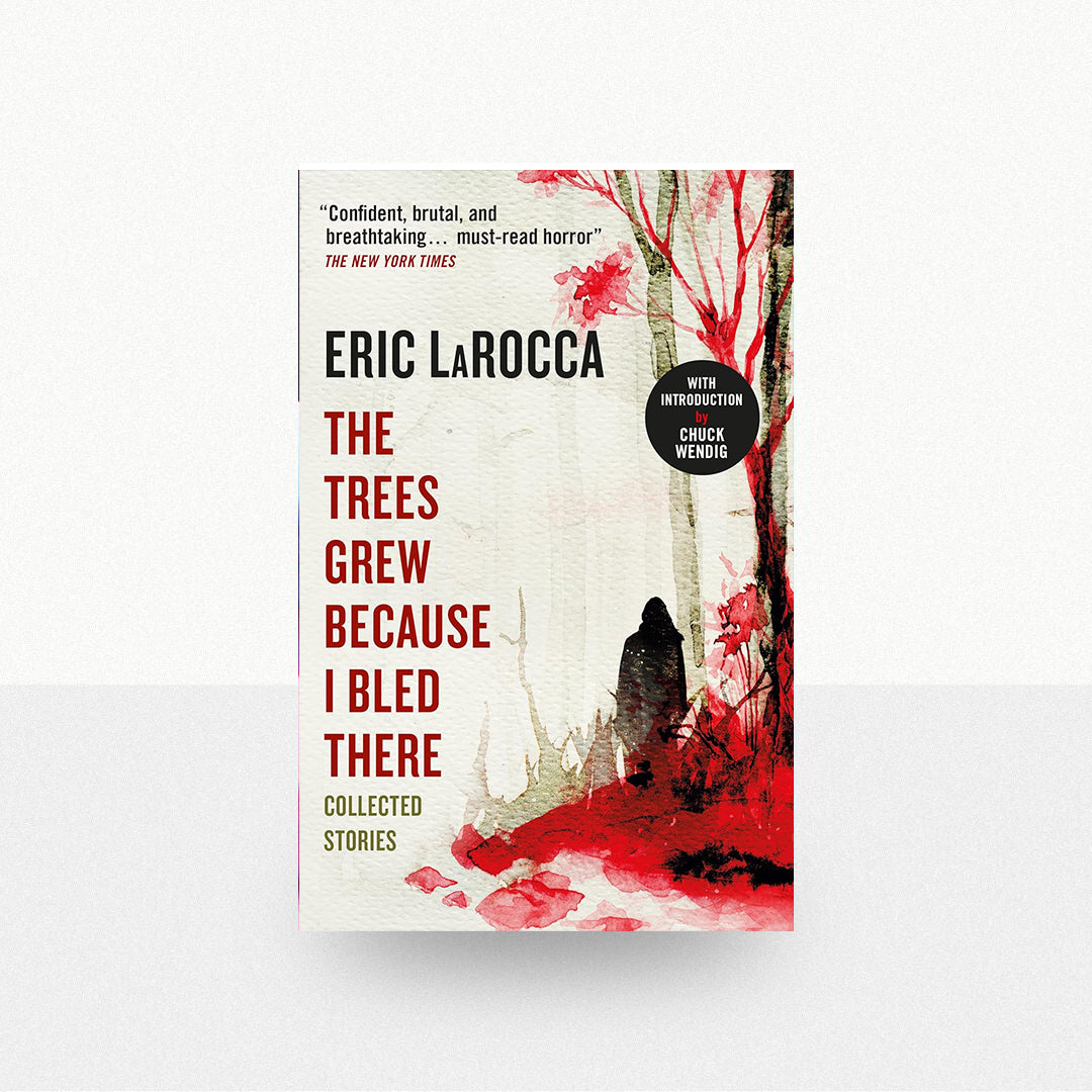 LaRocca, Eric - The Trees Grew Because I Bled There