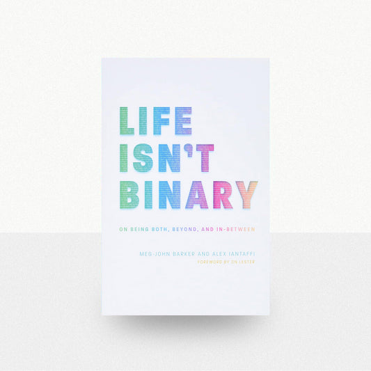 Barker, Meg-John and Iantaffi, Alex - Life Isn't Binary