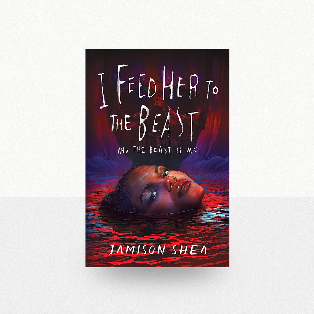 Shea, Jamison - I Feed Her to the Beast and the Beast Is Me