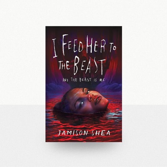 Shea, Jamison - I Feed Her to the Beast and the Beast Is Me