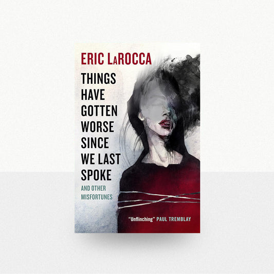 LaRocca, Eric - Things Have Gotten Worse Since We Last Spoke