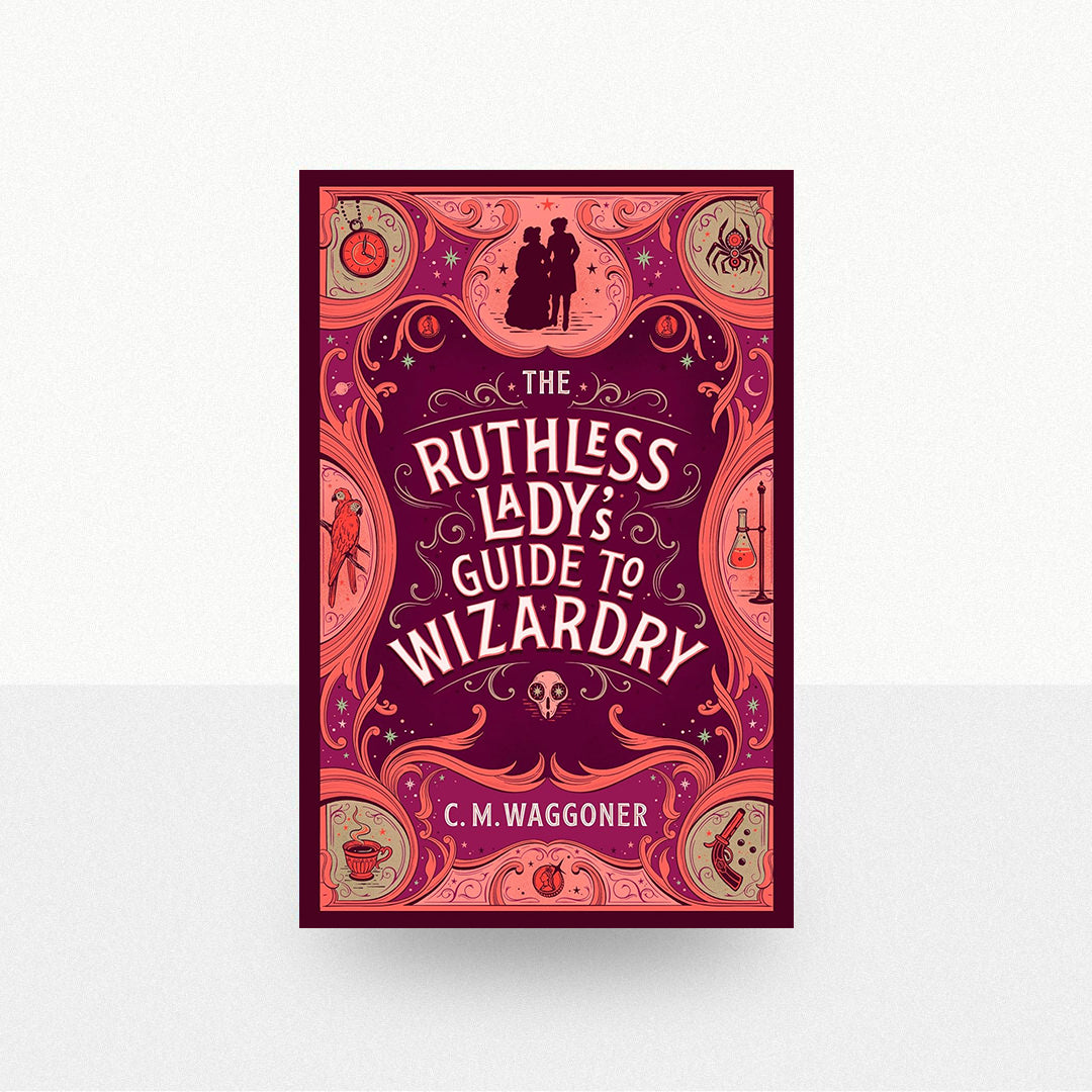 Waggoner, C.M. - The Ruthless Lady's Guide to Wizardry