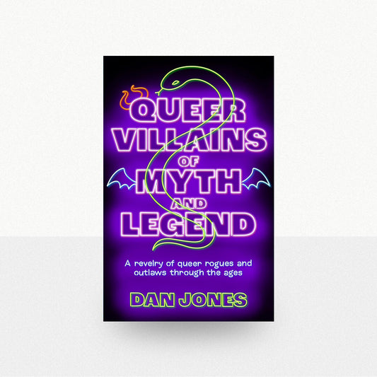 Jones, Dan - Queer Villains of Myth and Legend