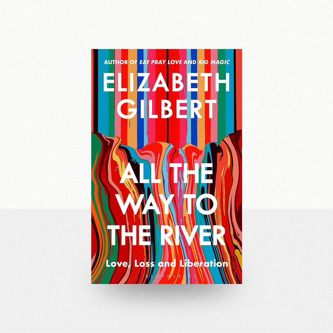 Gilbert, Elizabeth - All the Way to the River