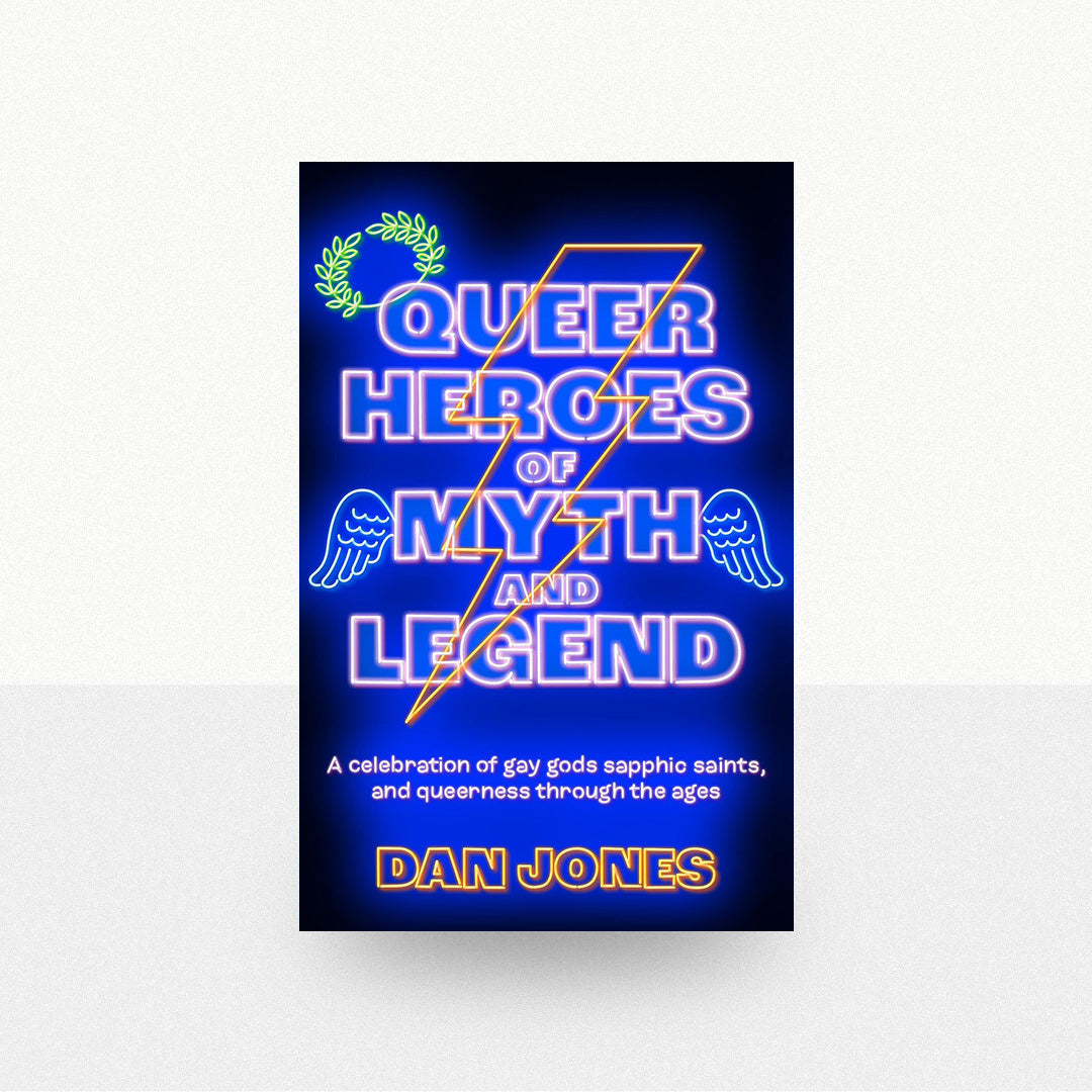 Jones, Dan - Queer Heroes of Myth and Legend