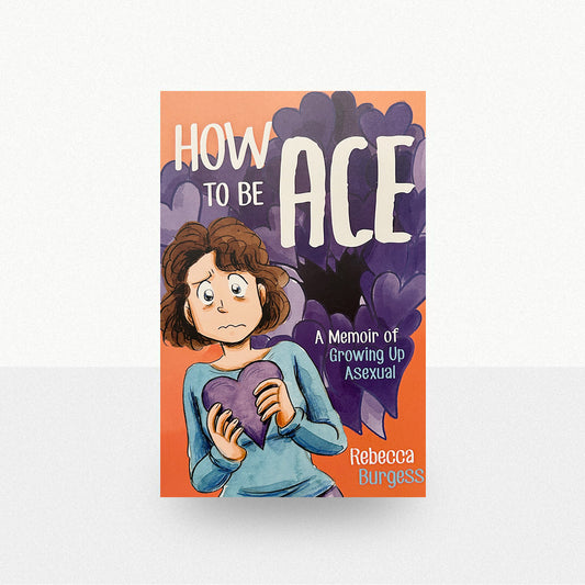 Burgess, Rebecca - How to Be Ace