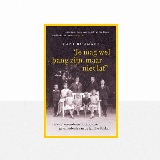 Boumans, Toni - Je mag wel bang zijn, maar niet laf