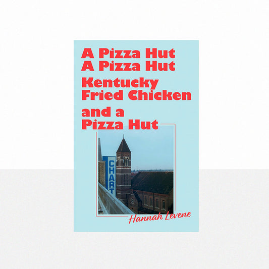 Levene, Hannah - A Pizza Hut, A Pizza Hut, Kentucky Fried Chicken and a Pizza Hut