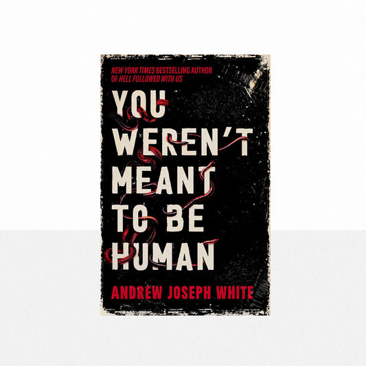 White, Andrew Joseph - You Weren't Meant to Be Human