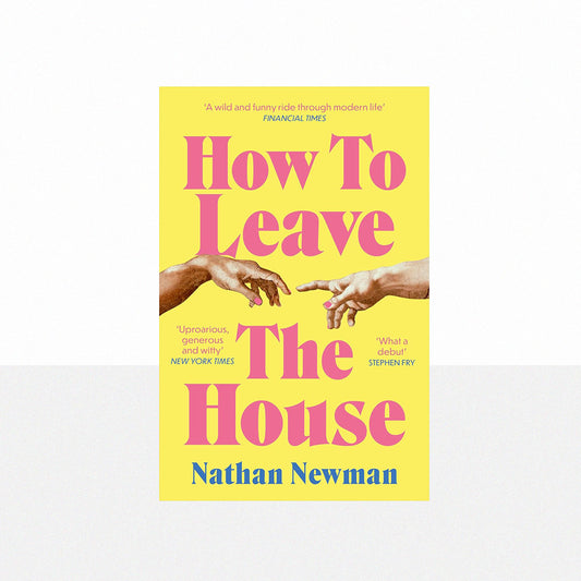 Newman, Nathan - How to Leave the House