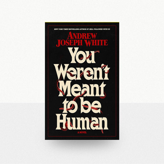 White, Andrew Joseph - You Weren't Meant to Be Human