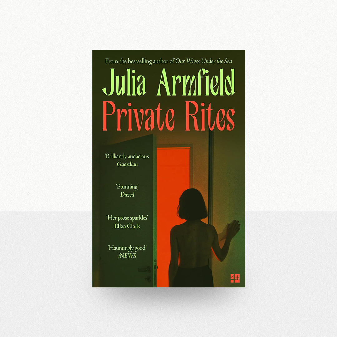 Armfield, Julia - Private Rites