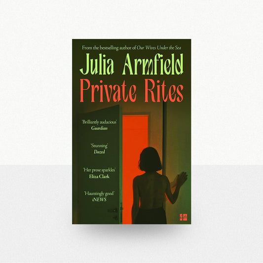 Armfield, Julia - Private Rites