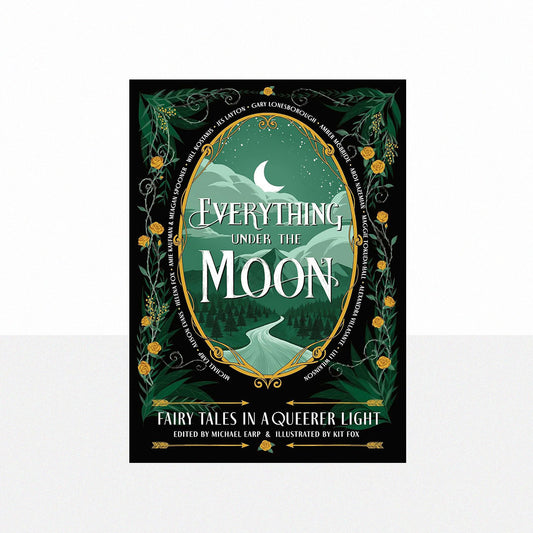 Earp, Michael - Everything Under the Moon: Fairy tales in a queerer light