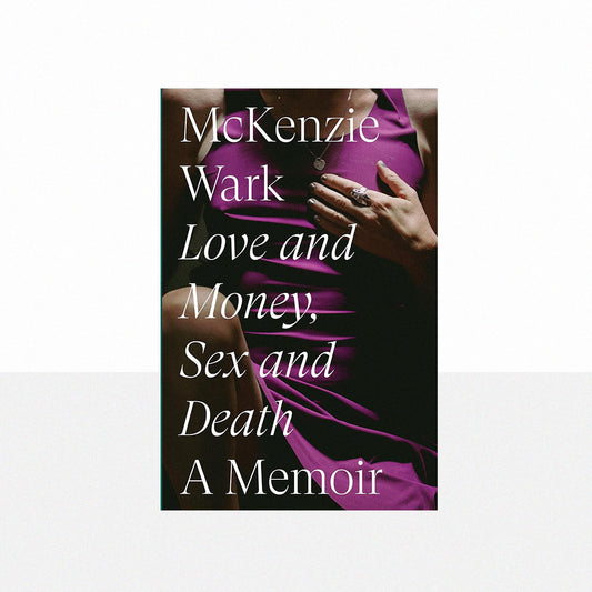 Wark, McKenzie - Love and Money, Sex and Death