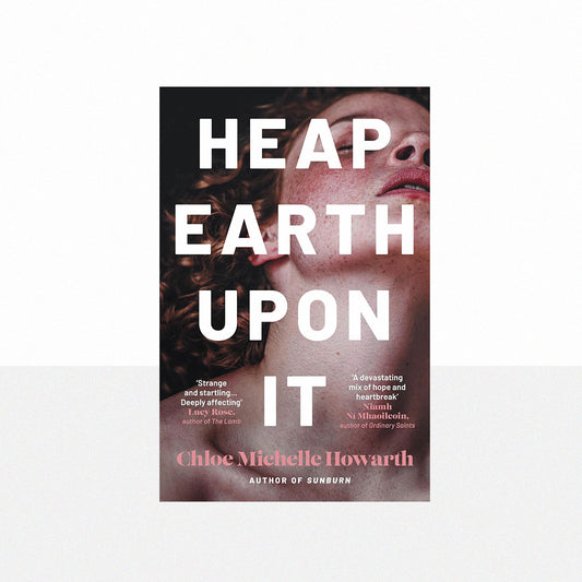 Howarth, Chloe Michelle - Heap Earth Upon It