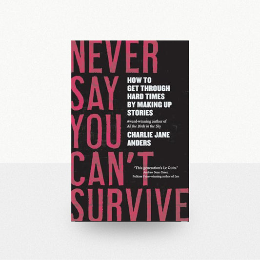 Anders, Charlie Jane - Never Say You Can't Survive