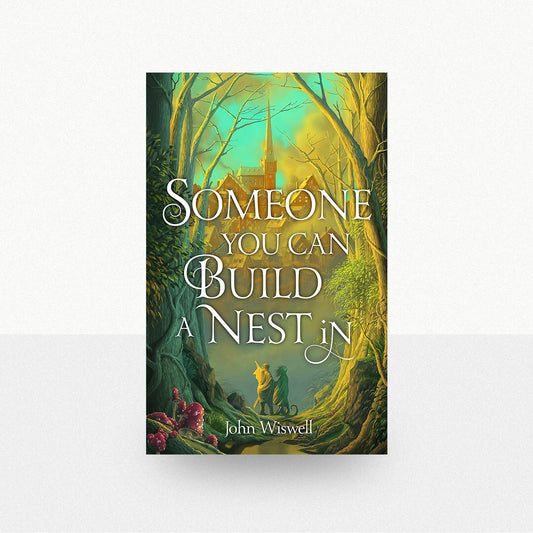 Wiswell, John - Someone You Can Build a Nest In