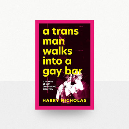 Nicholas, Harry - A Trans Man Walks Into a Gay Bar