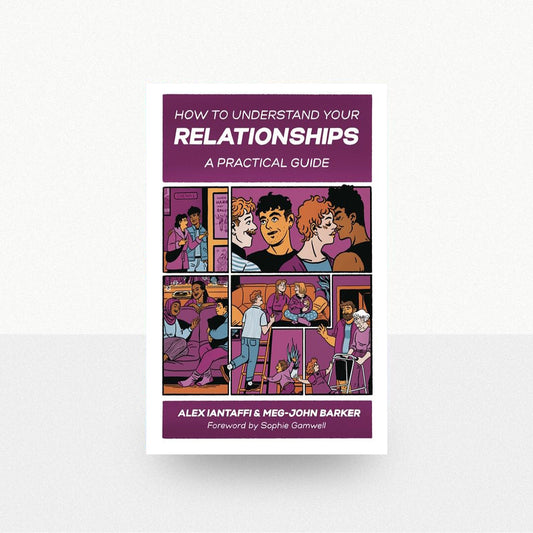 Iantaffi, Alex & Barker, Meg-John - How To Understand Your Relationships