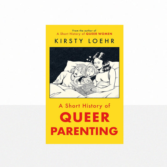 Loehr, Kirsty - A Short History of Queer Parenting
