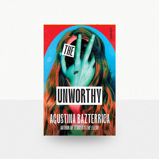 Bazterrica, Agustina - The Unworthy