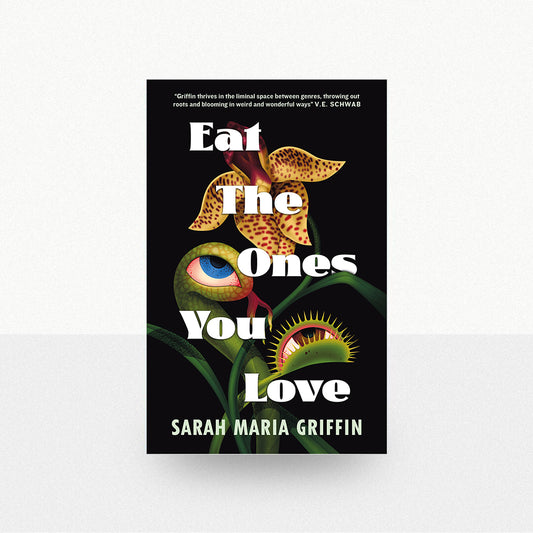Griffin, Sarah Maria - Eat the Ones You Love