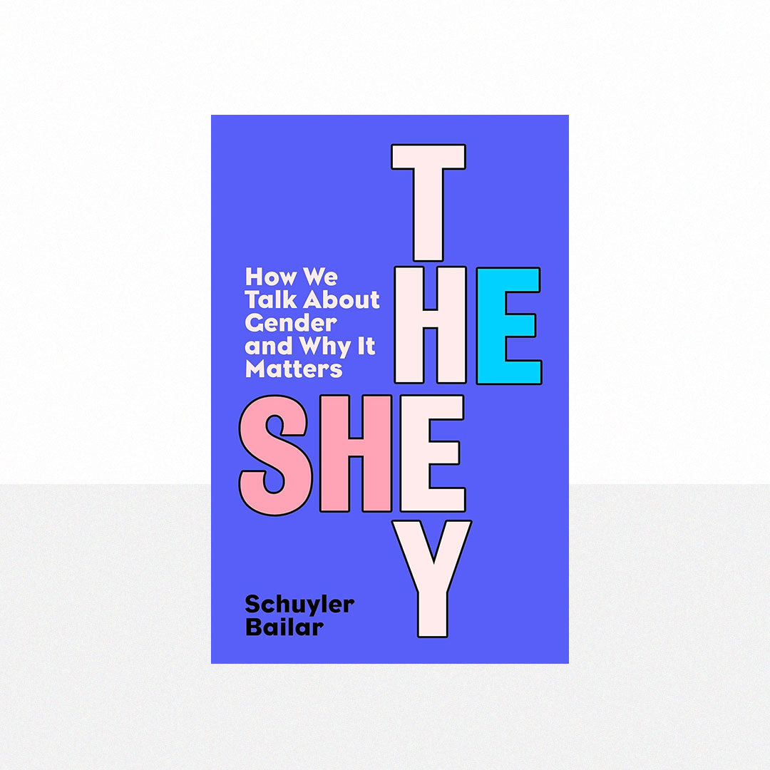 Bailar, Schuyler - He/She/They: How We Talk About Gender and Why It Matters